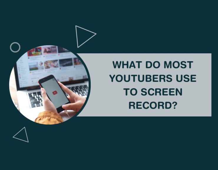 What Do Most Youtubers Use to Screen Record? Best Apps & Software